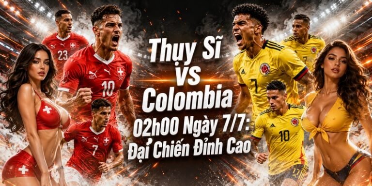 Thụy Sĩ VS Colombia